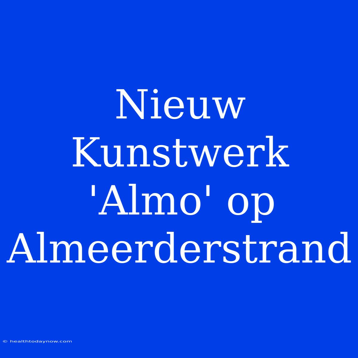 Nieuw Kunstwerk 'Almo' Op Almeerderstrand