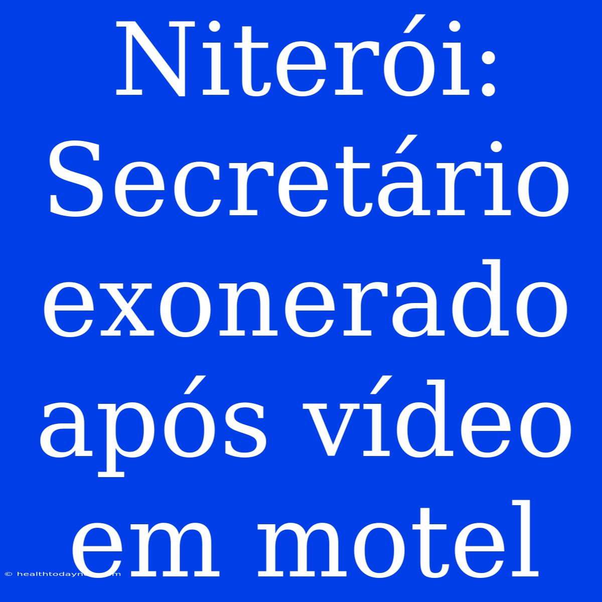 Niterói: Secretário Exonerado Após Vídeo Em Motel