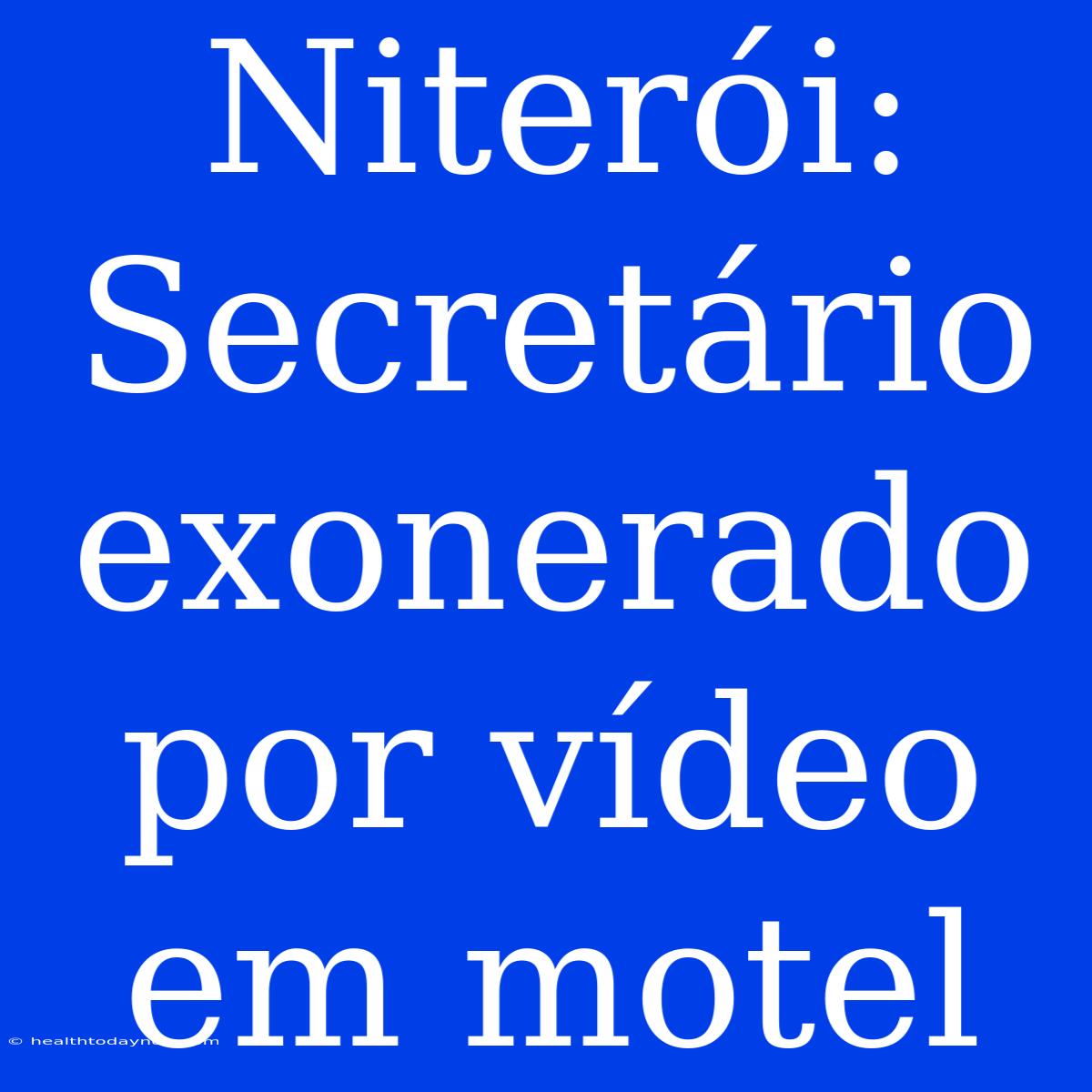 Niterói: Secretário Exonerado Por Vídeo Em Motel