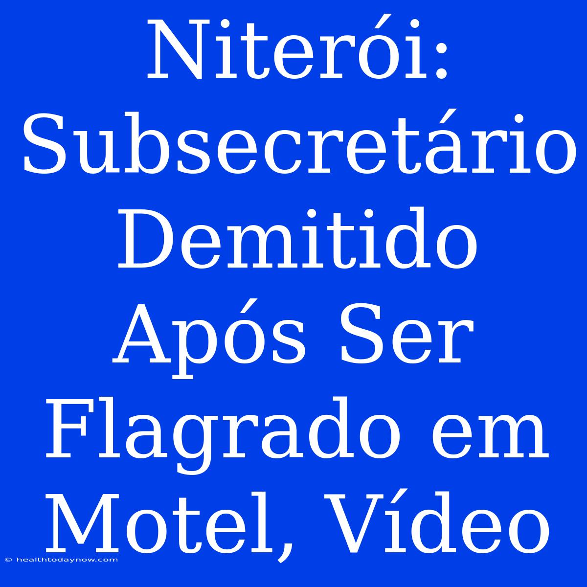 Niterói: Subsecretário Demitido Após Ser Flagrado Em Motel, Vídeo 