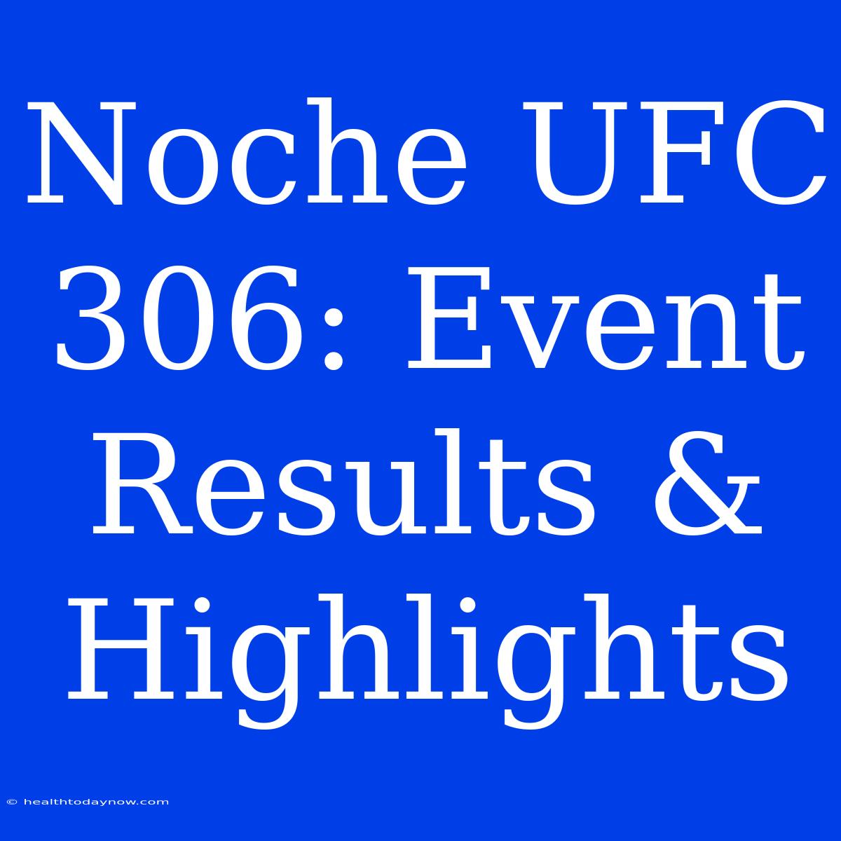 Noche UFC 306: Event Results & Highlights