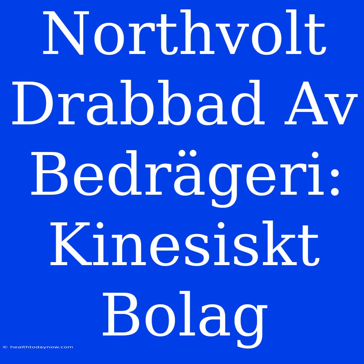 Northvolt Drabbad Av Bedrägeri: Kinesiskt Bolag