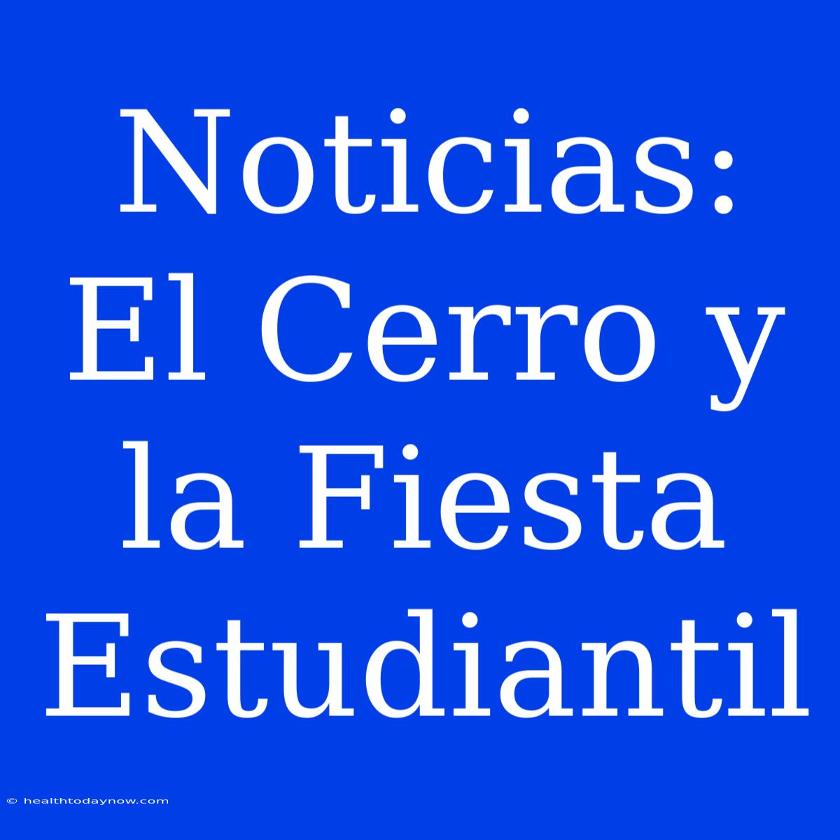 Noticias: El Cerro Y La Fiesta Estudiantil