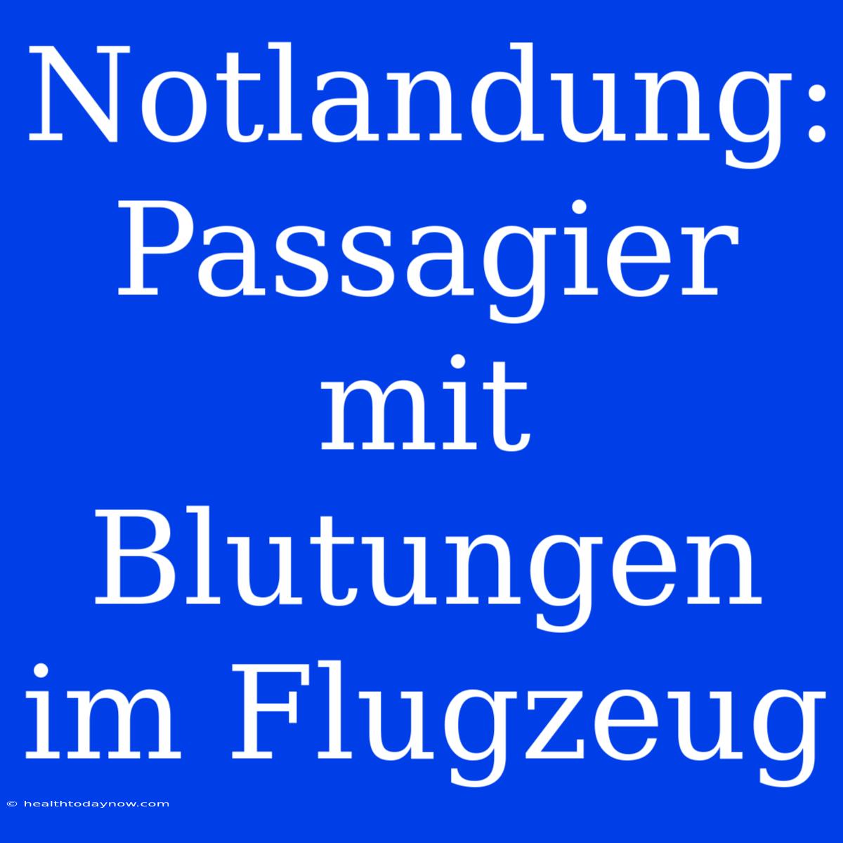 Notlandung: Passagier Mit Blutungen Im Flugzeug