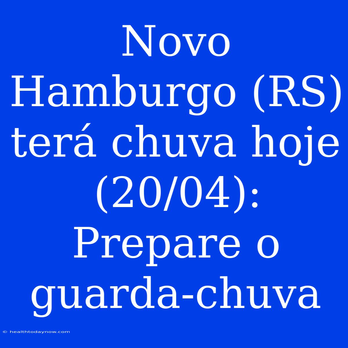 Novo Hamburgo (RS) Terá Chuva Hoje (20/04): Prepare O Guarda-chuva