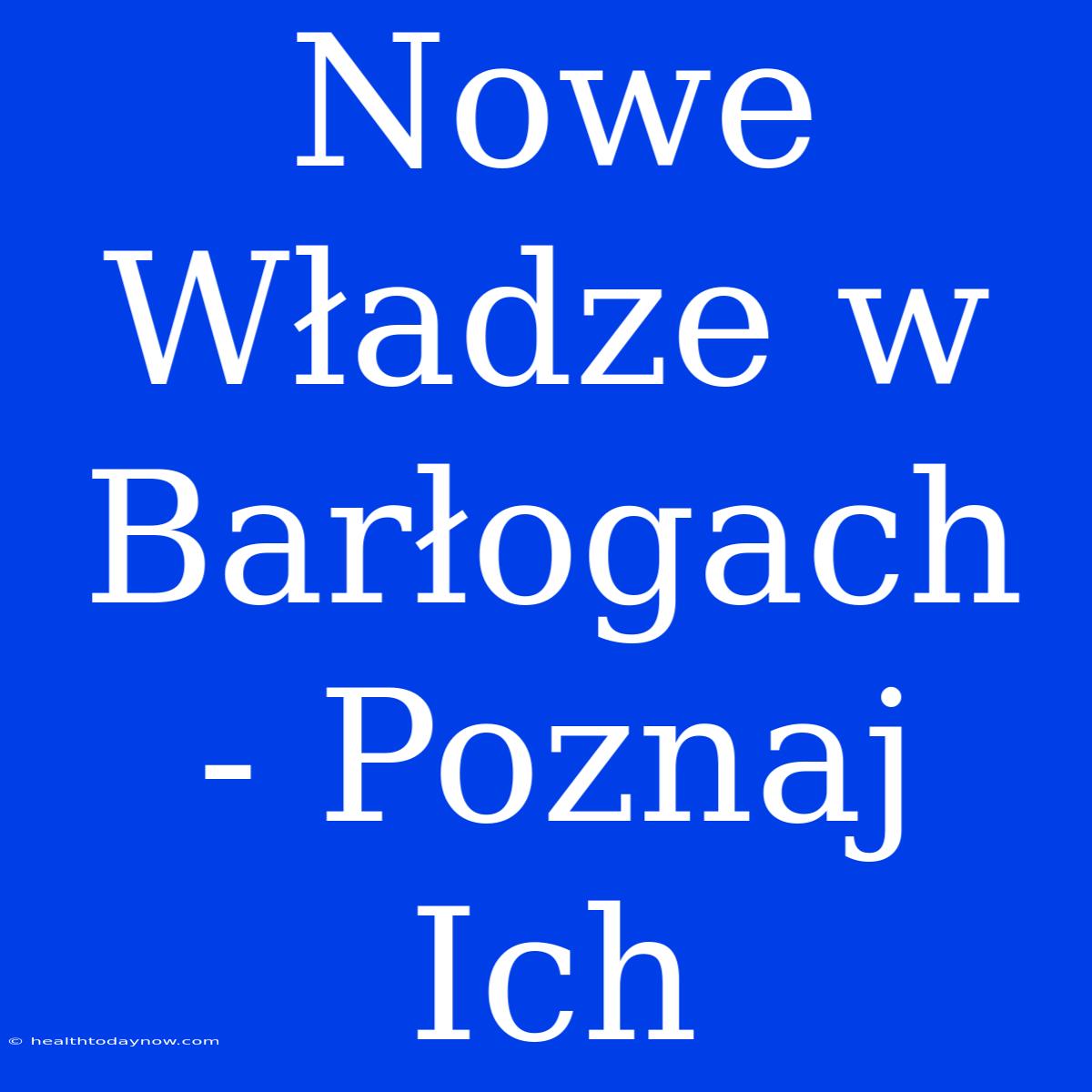 Nowe Władze W Barłogach - Poznaj Ich