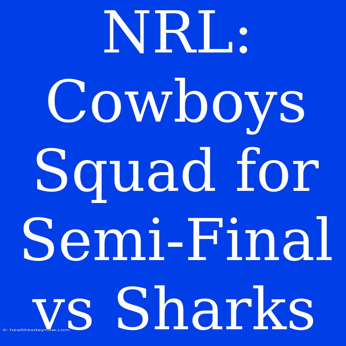 NRL: Cowboys Squad For Semi-Final Vs Sharks 