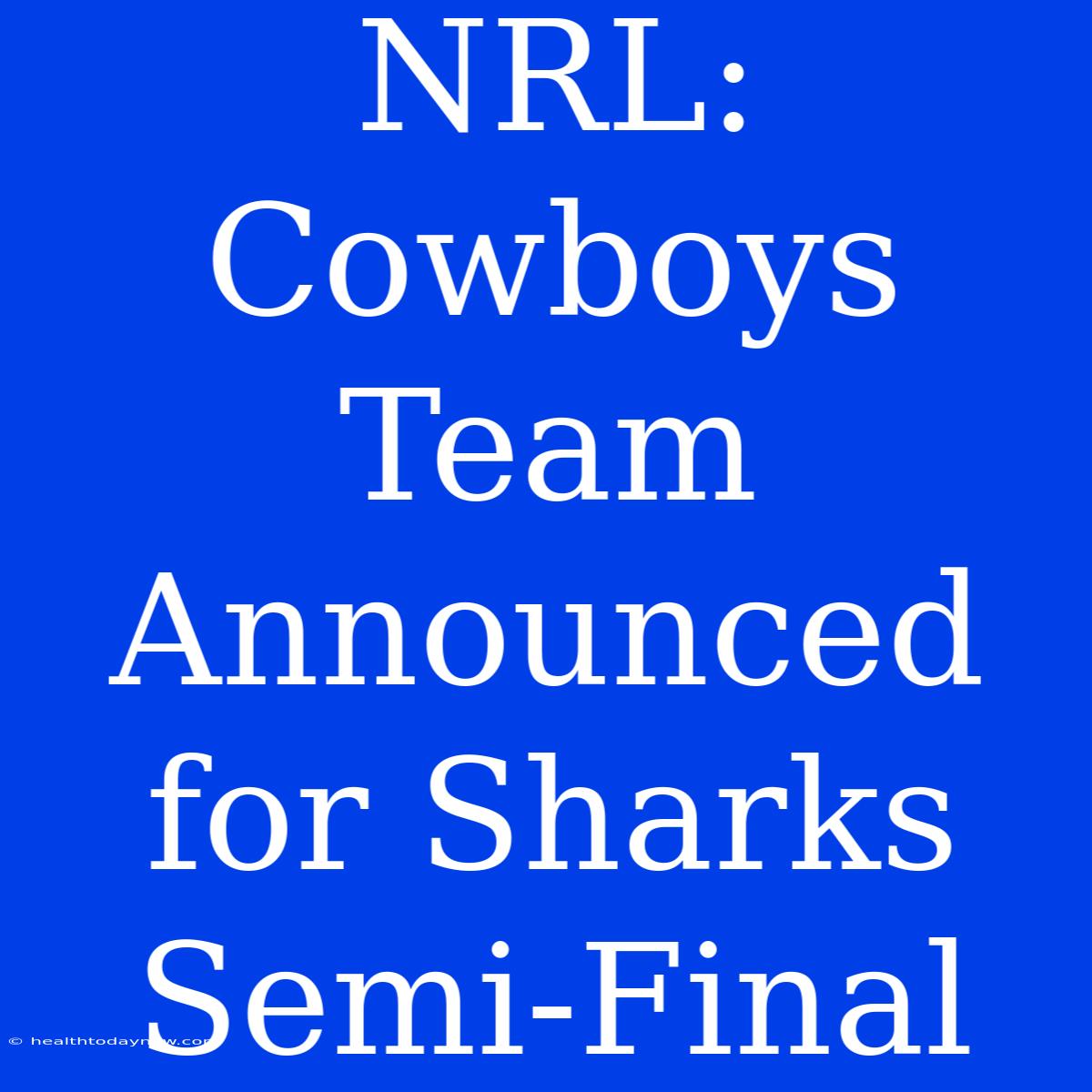 NRL: Cowboys Team Announced For Sharks Semi-Final