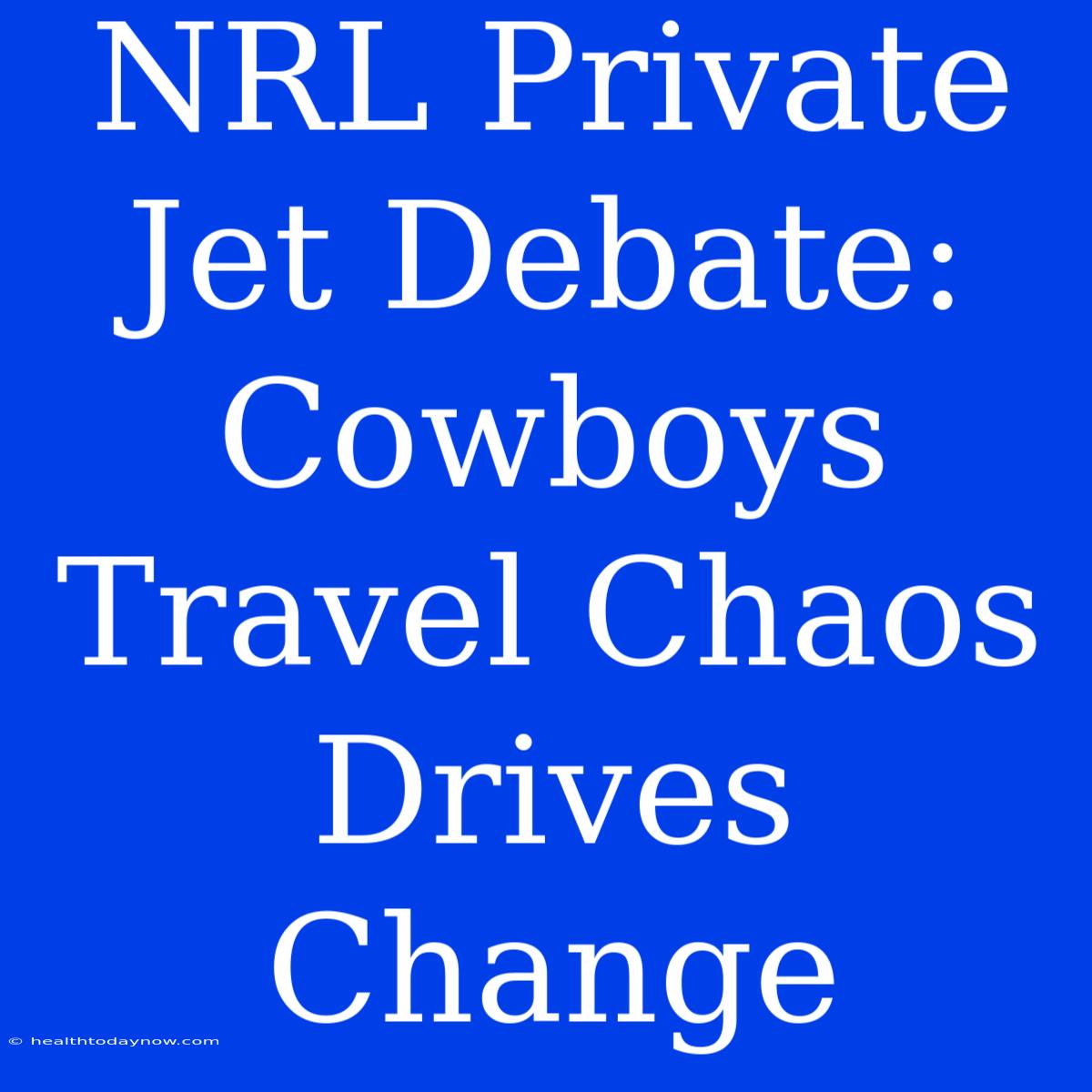 NRL Private Jet Debate: Cowboys Travel Chaos Drives Change 