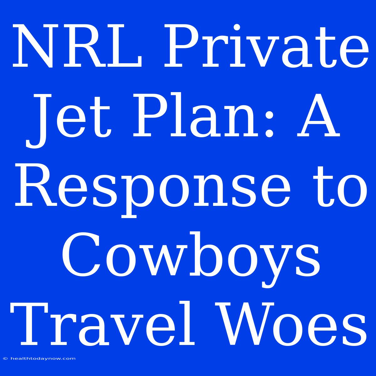 NRL Private Jet Plan: A Response To Cowboys Travel Woes