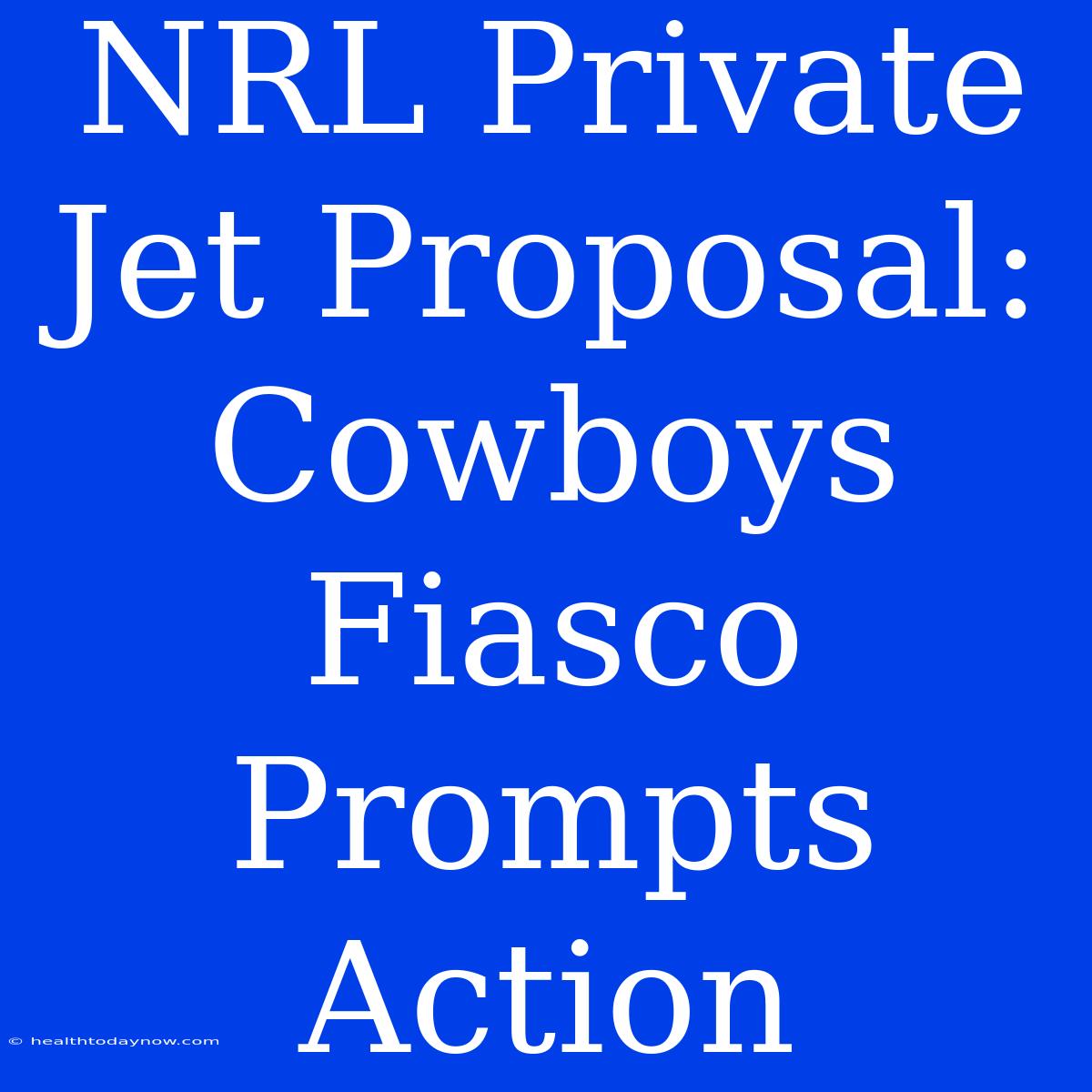 NRL Private Jet Proposal: Cowboys Fiasco Prompts Action