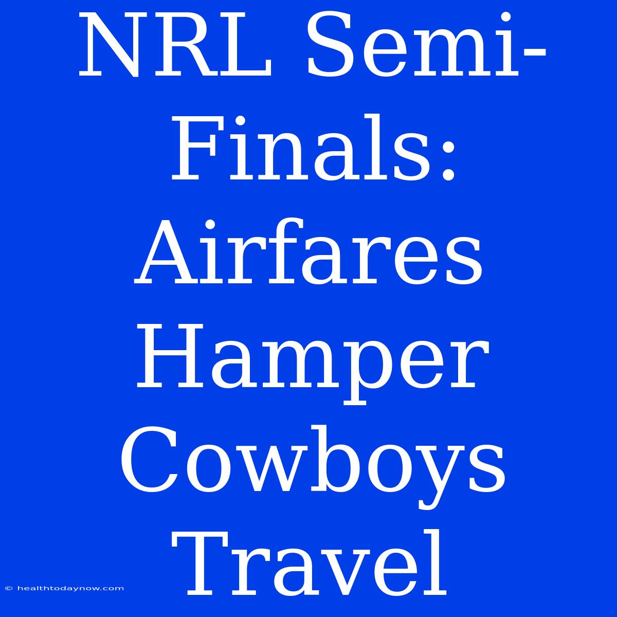 NRL Semi-Finals: Airfares Hamper Cowboys Travel