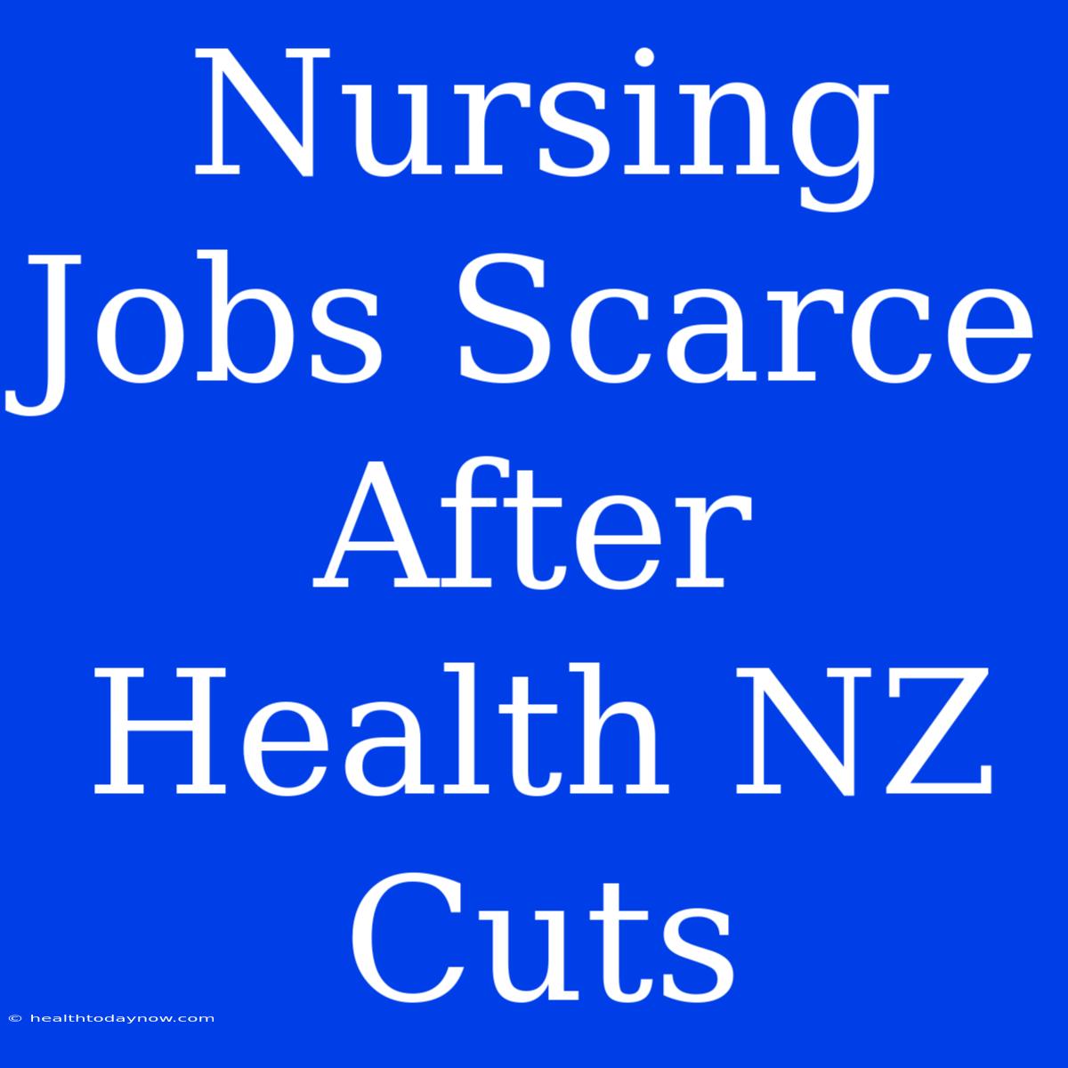 Nursing Jobs Scarce After Health NZ Cuts