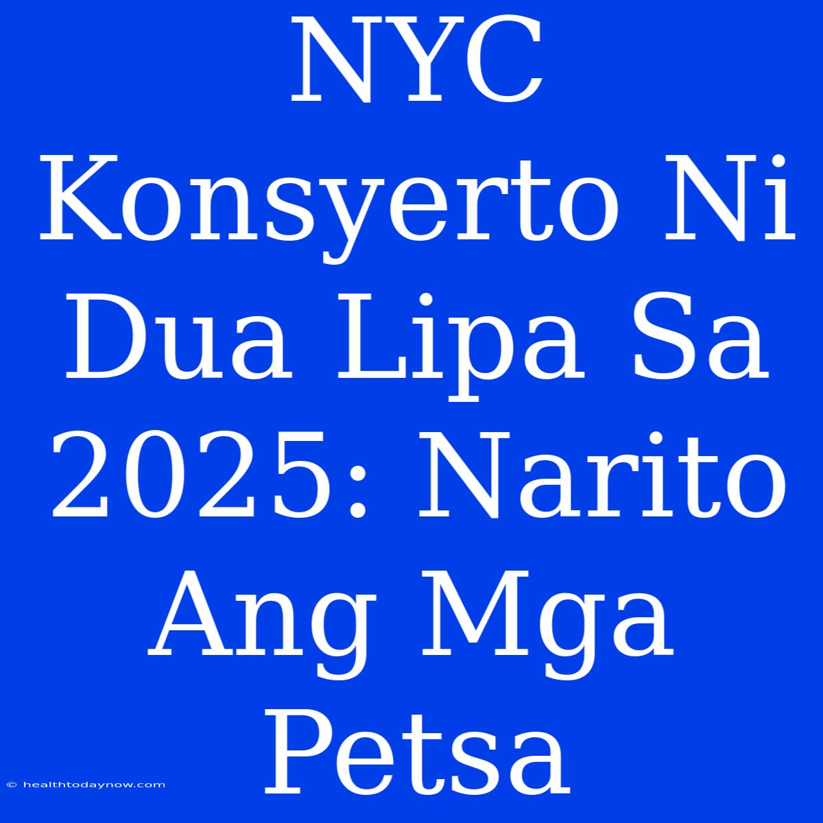 NYC Konsyerto Ni Dua Lipa Sa 2025: Narito Ang Mga Petsa