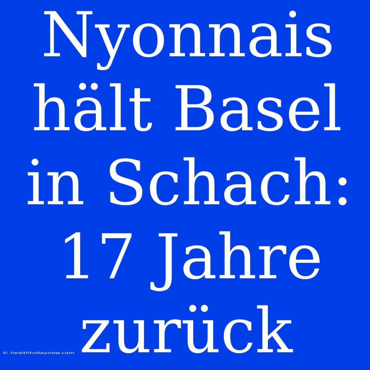 Nyonnais Hält Basel In Schach: 17 Jahre Zurück