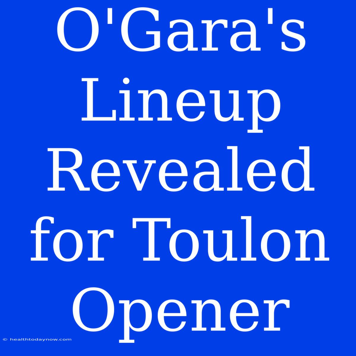 O'Gara's Lineup Revealed For Toulon Opener 