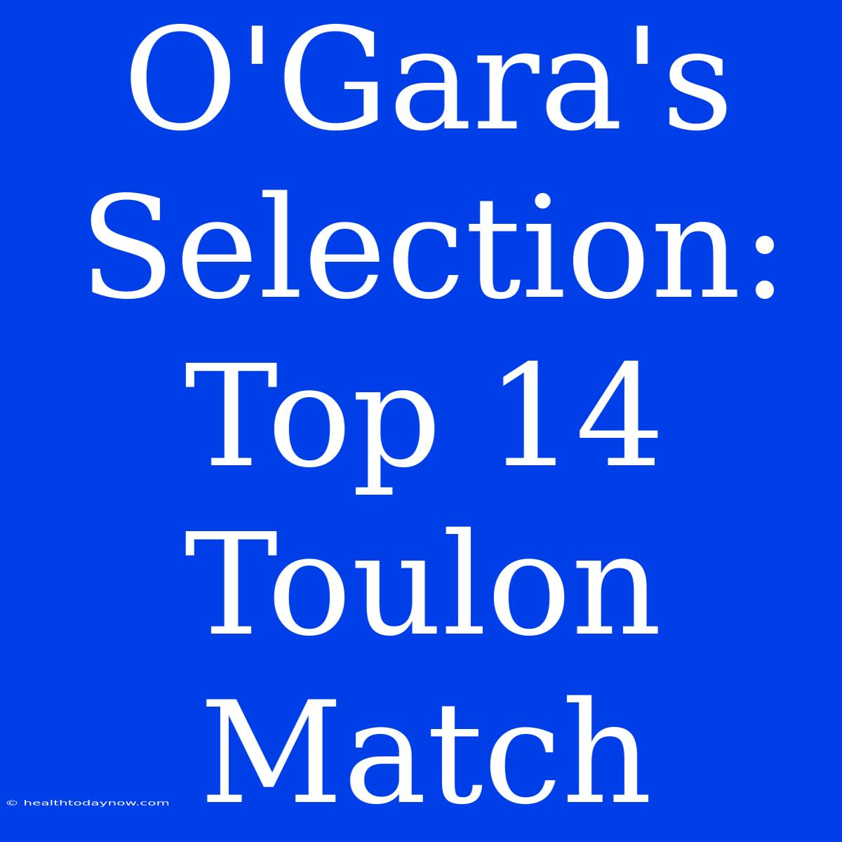 O'Gara's Selection: Top 14 Toulon Match