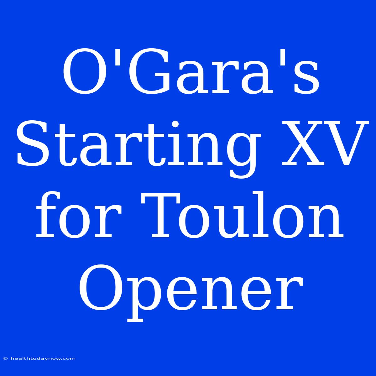 O'Gara's Starting XV For Toulon Opener