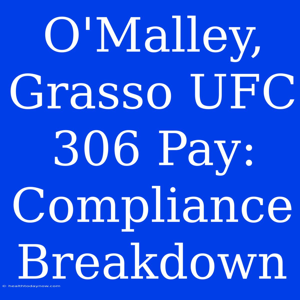 O'Malley, Grasso UFC 306 Pay: Compliance Breakdown