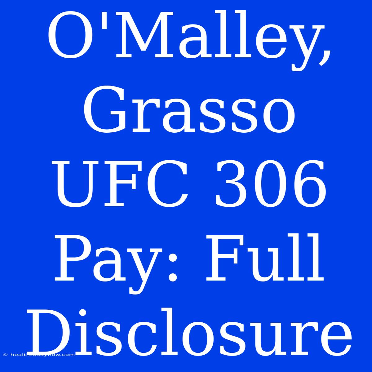 O'Malley, Grasso UFC 306 Pay: Full Disclosure 