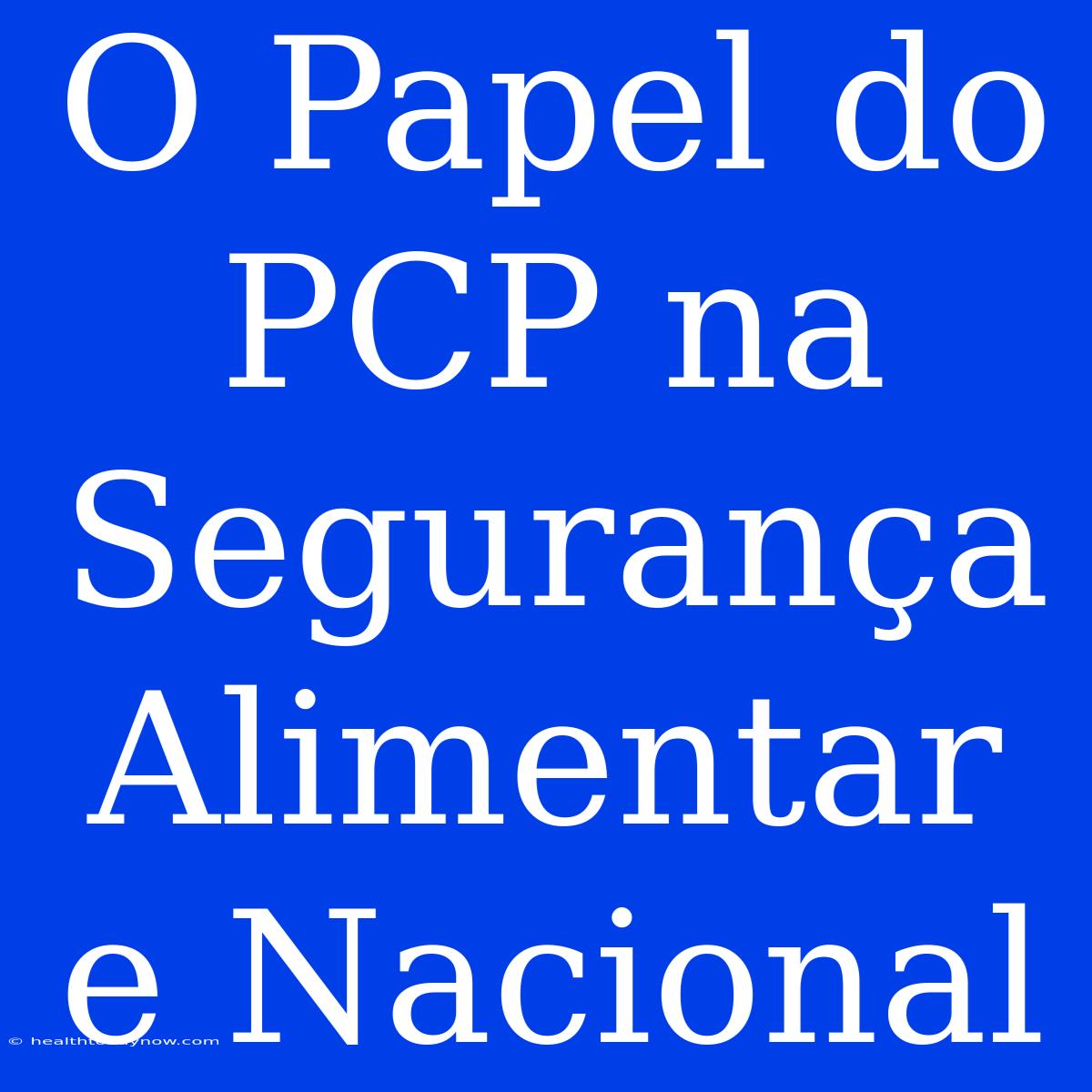 O Papel Do PCP Na Segurança Alimentar E Nacional