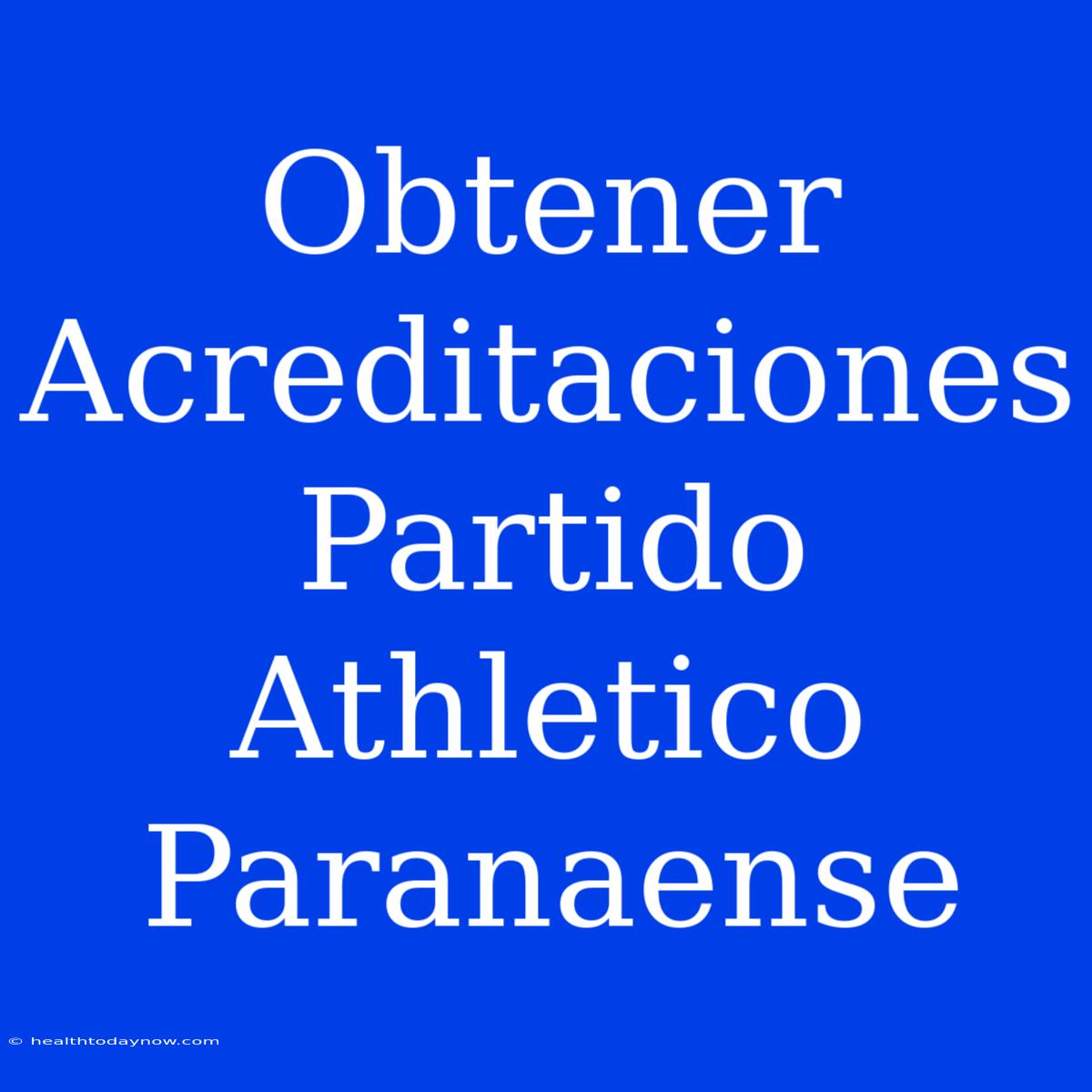 Obtener Acreditaciones Partido Athletico Paranaense