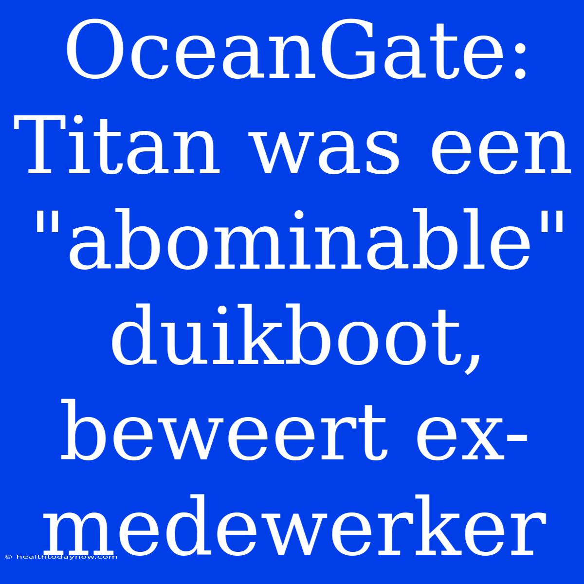 OceanGate: Titan Was Een 