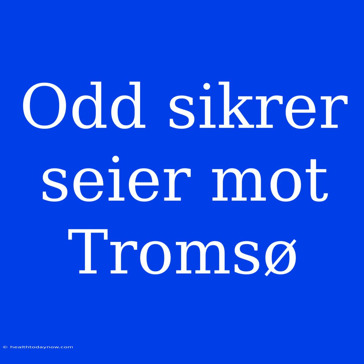 Odd Sikrer Seier Mot Tromsø