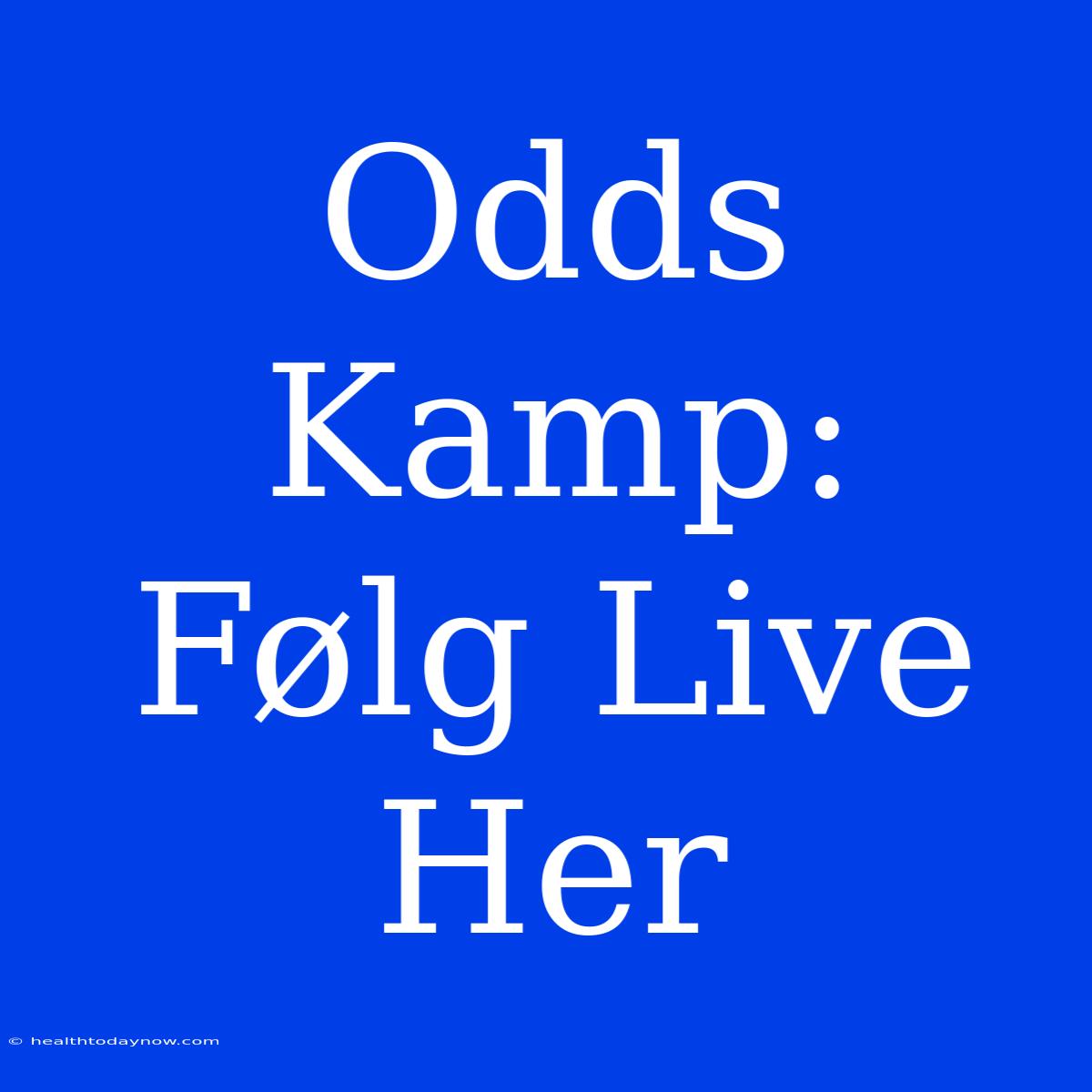 Odds Kamp: Følg Live Her