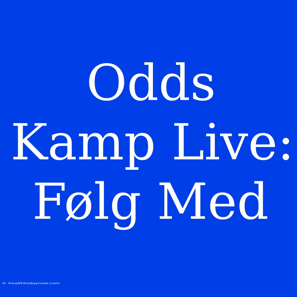 Odds Kamp Live: Følg Med