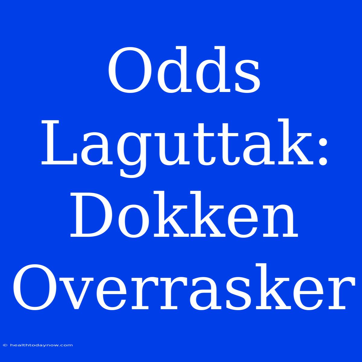 Odds Laguttak: Dokken Overrasker