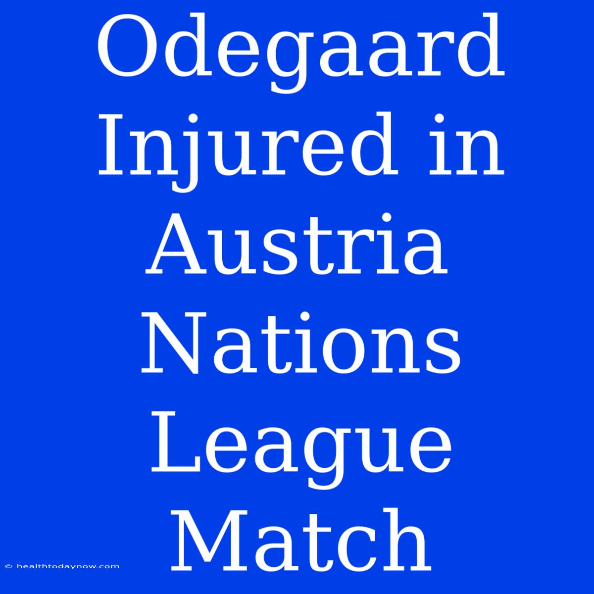 Odegaard Injured In Austria Nations League Match