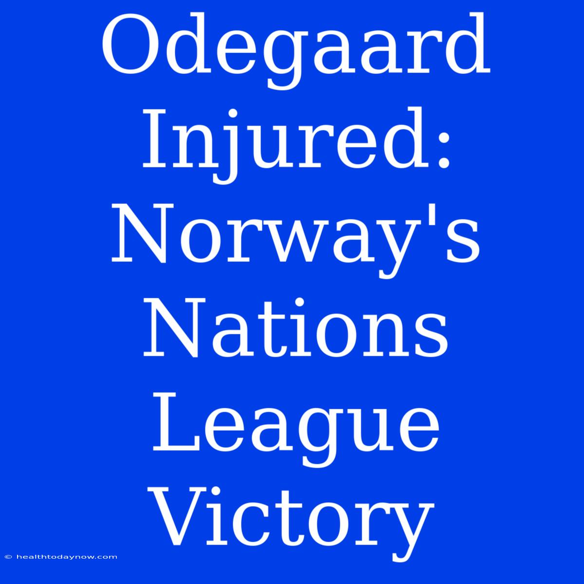 Odegaard Injured: Norway's Nations League Victory