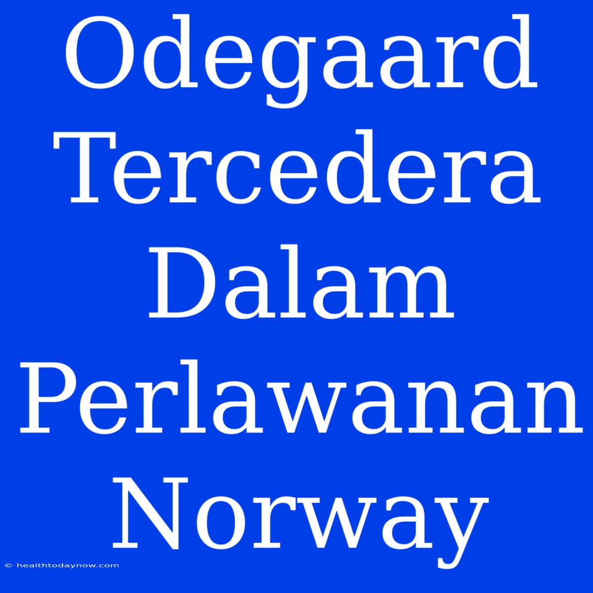 Odegaard Tercedera Dalam Perlawanan Norway