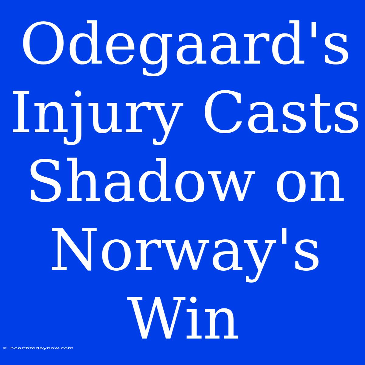 Odegaard's Injury Casts Shadow On Norway's Win 