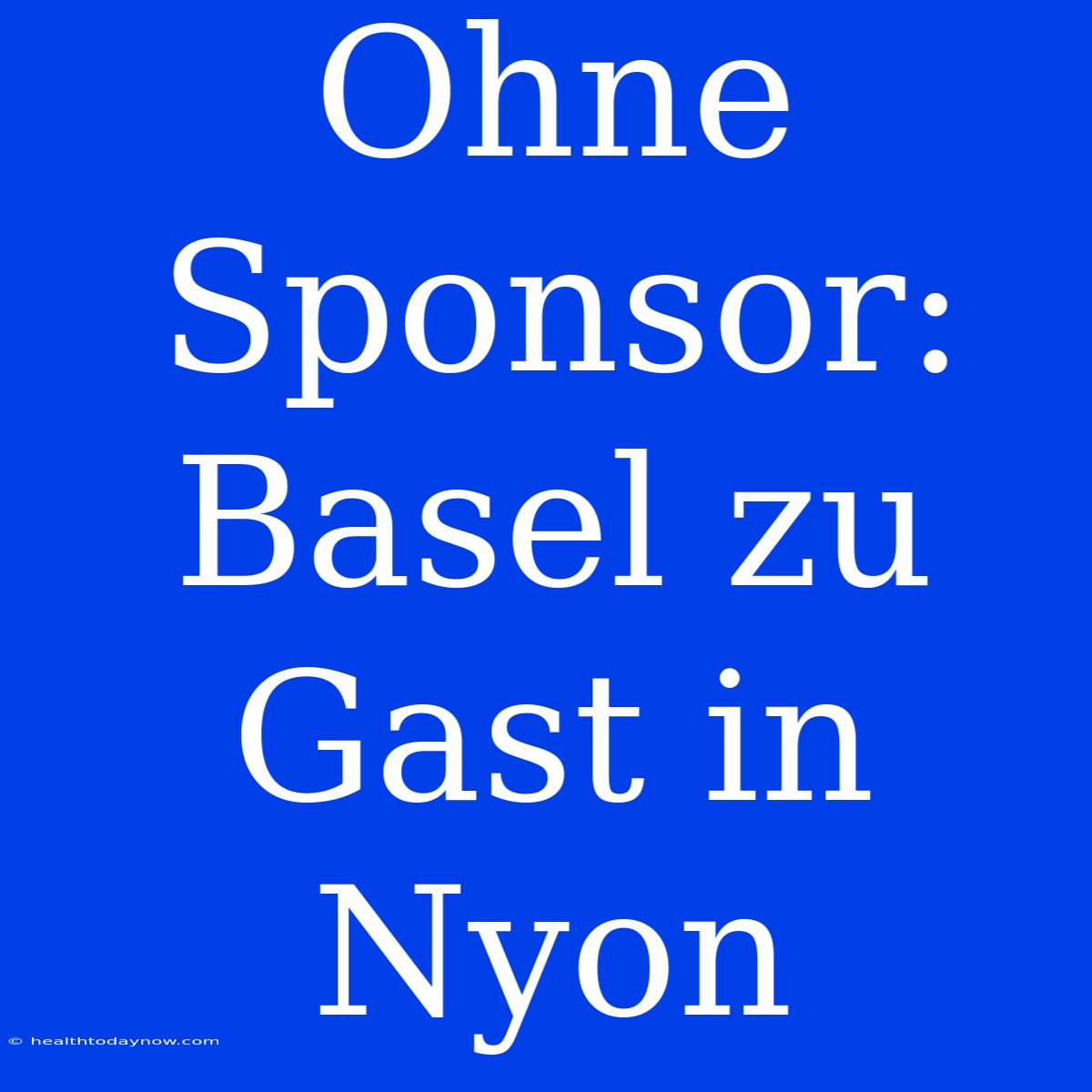 Ohne Sponsor: Basel Zu Gast In Nyon