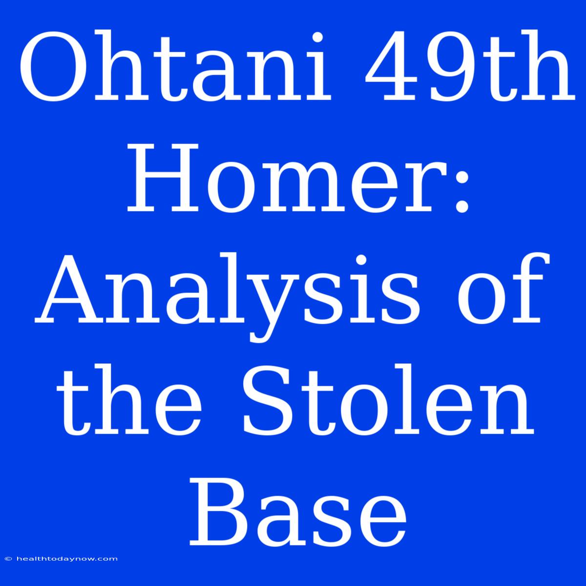 Ohtani 49th Homer: Analysis Of The Stolen Base