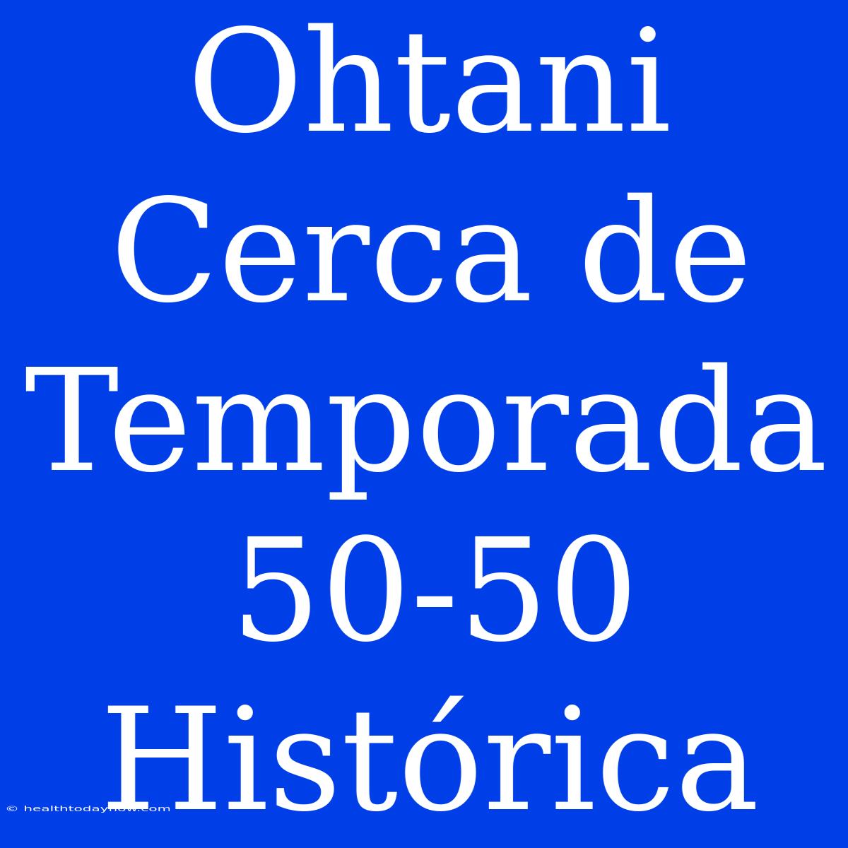 Ohtani Cerca De Temporada 50-50 Histórica