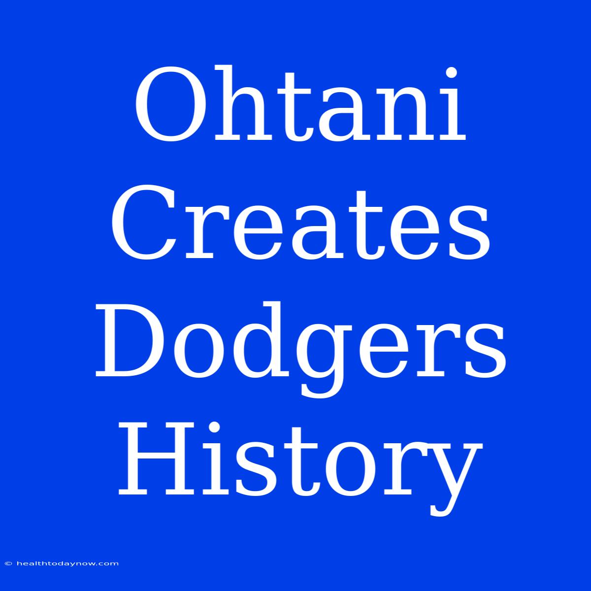 Ohtani Creates Dodgers History