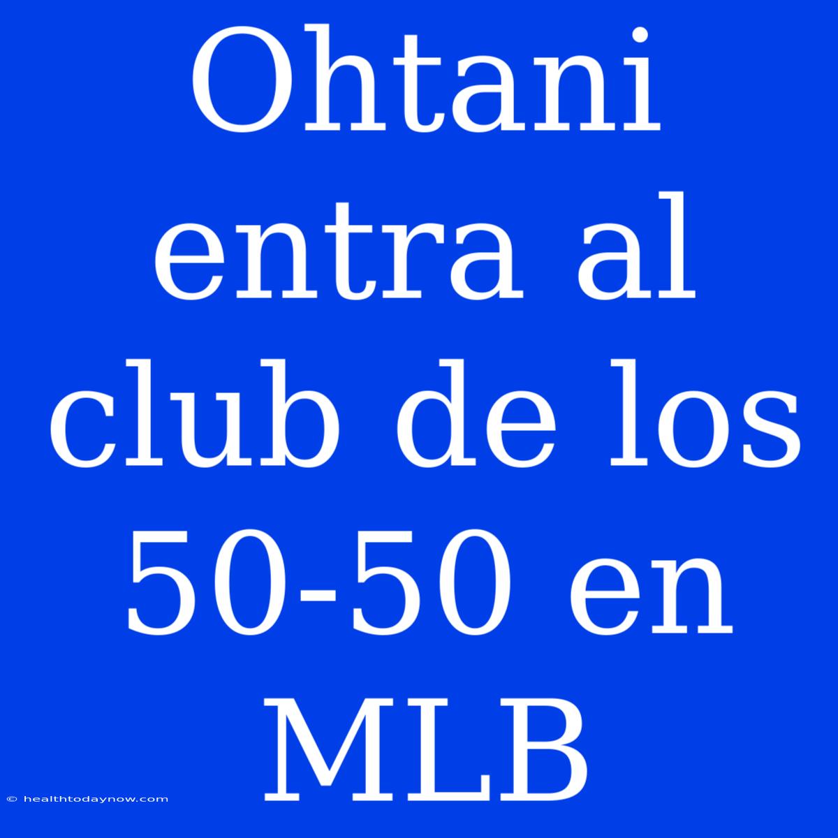 Ohtani Entra Al Club De Los 50-50 En MLB