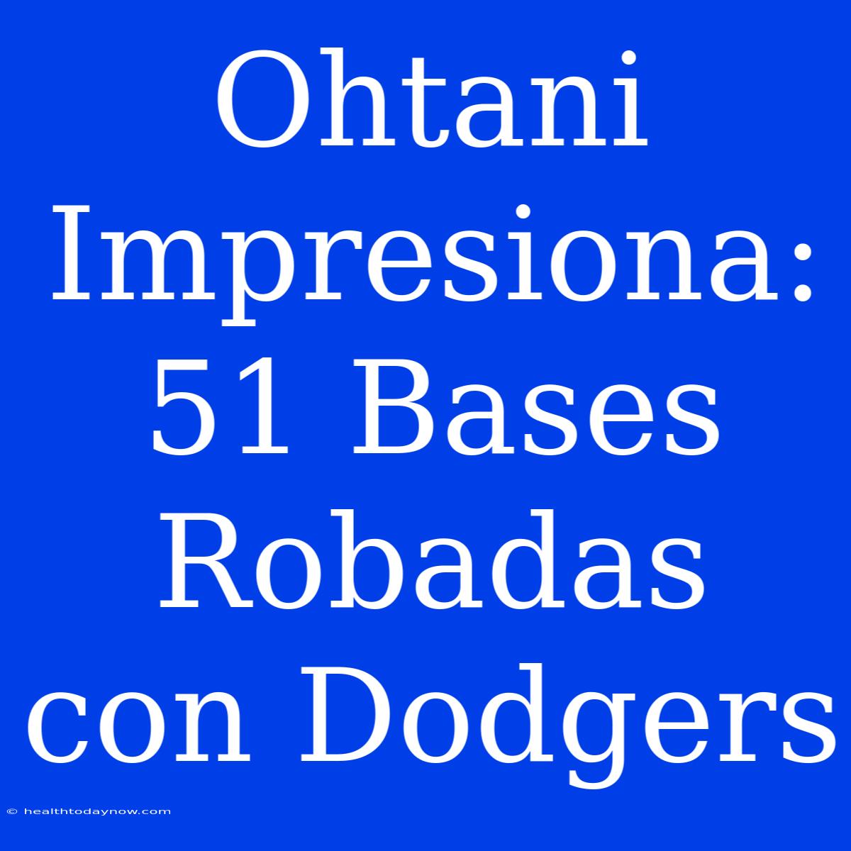 Ohtani Impresiona: 51 Bases Robadas Con Dodgers 