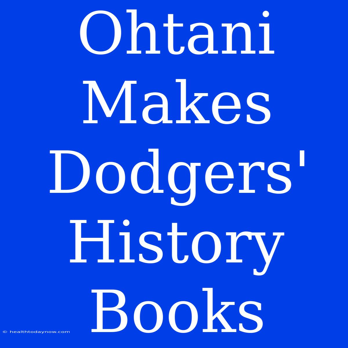 Ohtani Makes Dodgers' History Books