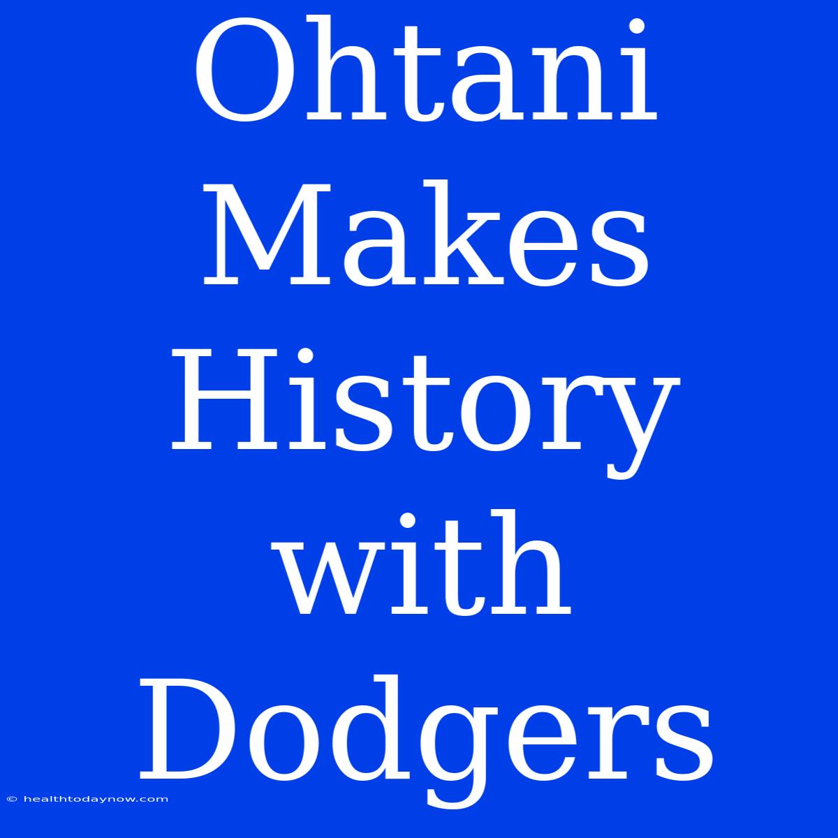 Ohtani Makes History With Dodgers