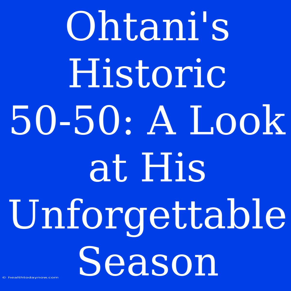 Ohtani's Historic 50-50: A Look At His Unforgettable Season