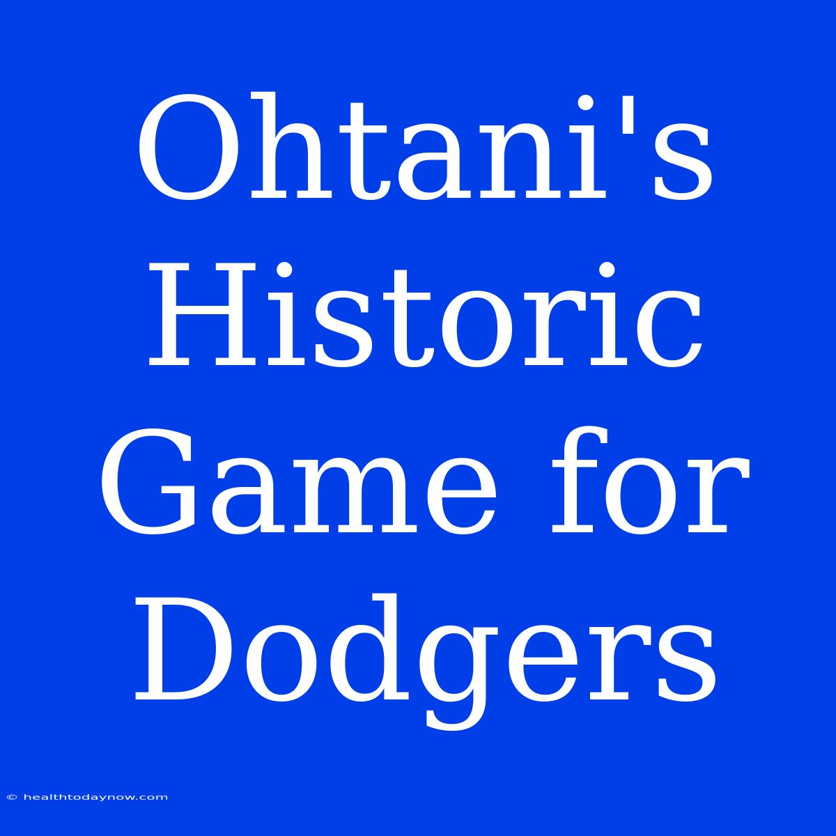 Ohtani's Historic Game For Dodgers