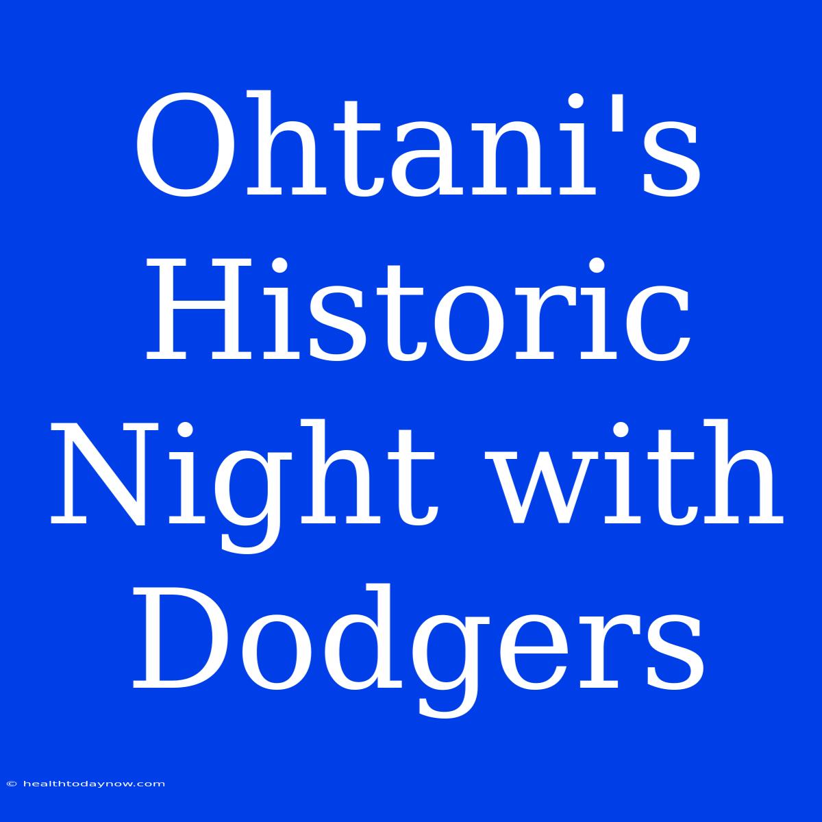 Ohtani's Historic Night With Dodgers