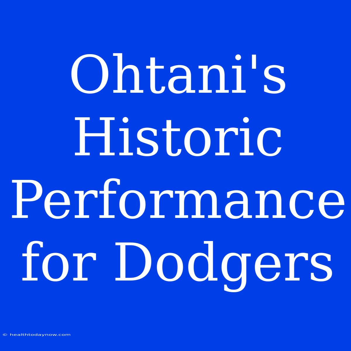 Ohtani's Historic Performance For Dodgers