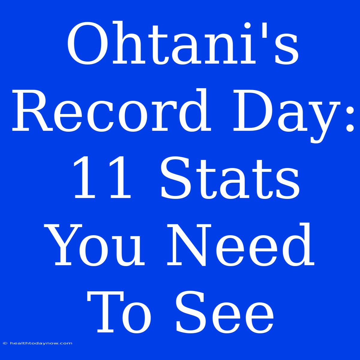 Ohtani's Record Day: 11 Stats You Need To See