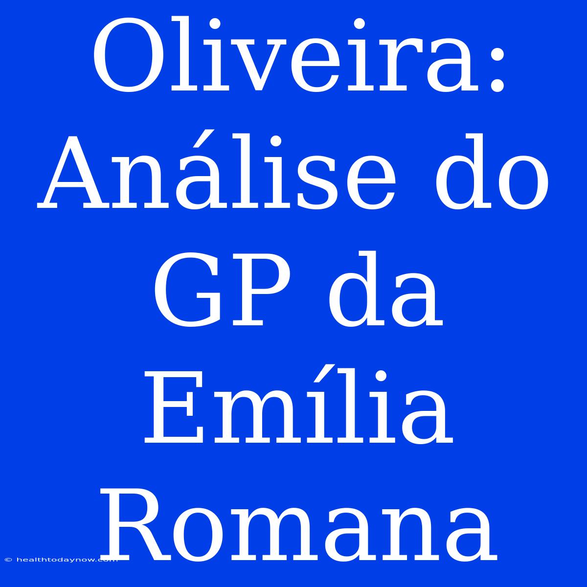 Oliveira: Análise Do GP Da Emília Romana