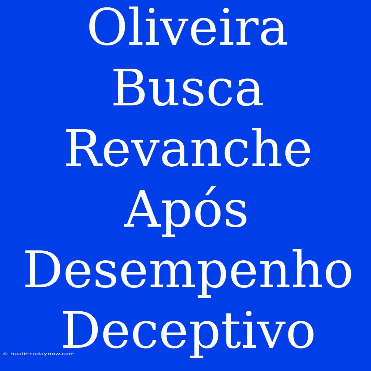 Oliveira Busca Revanche Após Desempenho Deceptivo